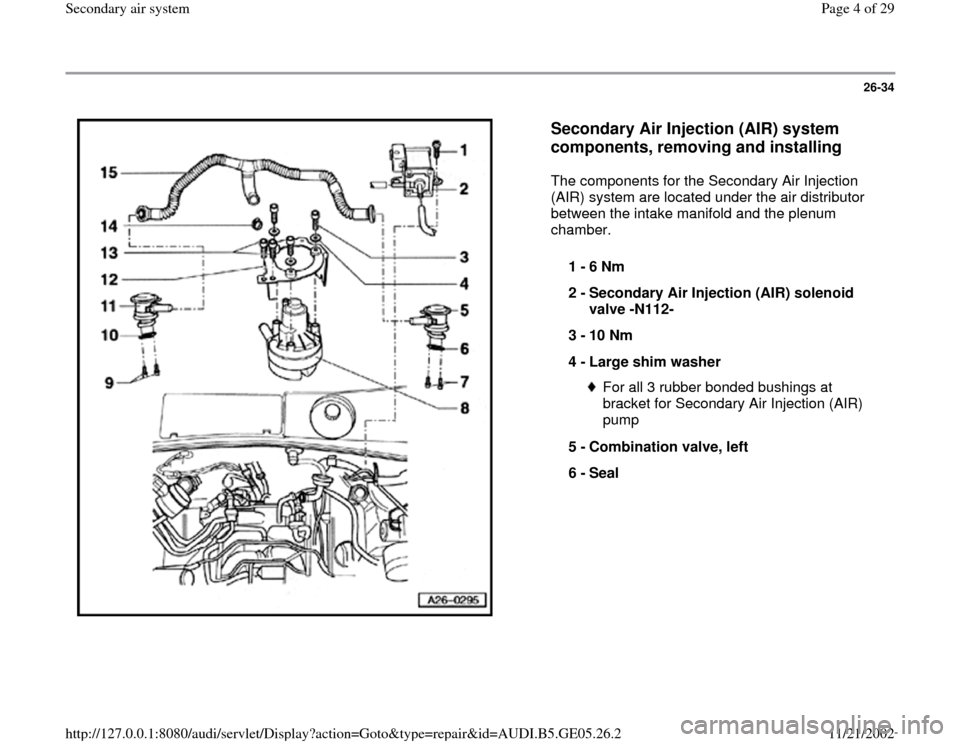 AUDI A4 1999 B5 / 1.G APB Engine Secondary Air System Workshop Manual 26-34
 
  
Secondary Air Injection (AIR) system 
components, removing and installing
 
The components for the Secondary Air Injection 
(AIR) system are located under the air distributor 
between the i