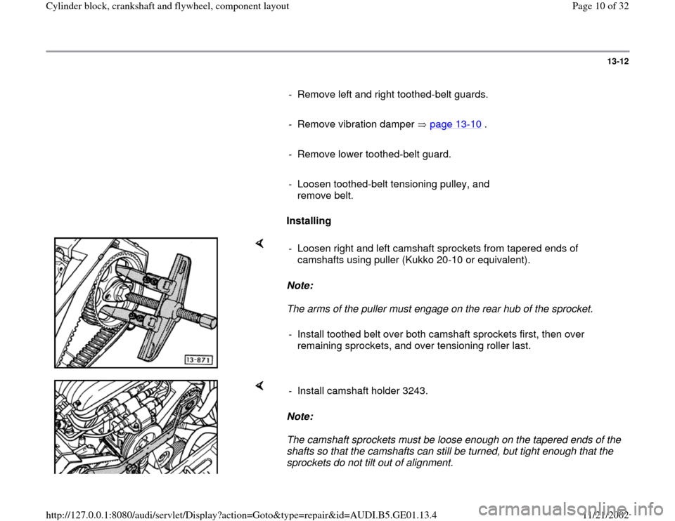 AUDI A4 1997 B5 / 1.G AFC Engine Cylinder Block Crankshaft And Flywheel Component Assembly Manual 13-12
      
-  Remove left and right toothed-belt guards.
     
-  Remove vibration damper   page 13
-10
 .
     
-  Remove lower toothed-belt guard.
     
-  Loosen toothed-belt tensioning pulley, a