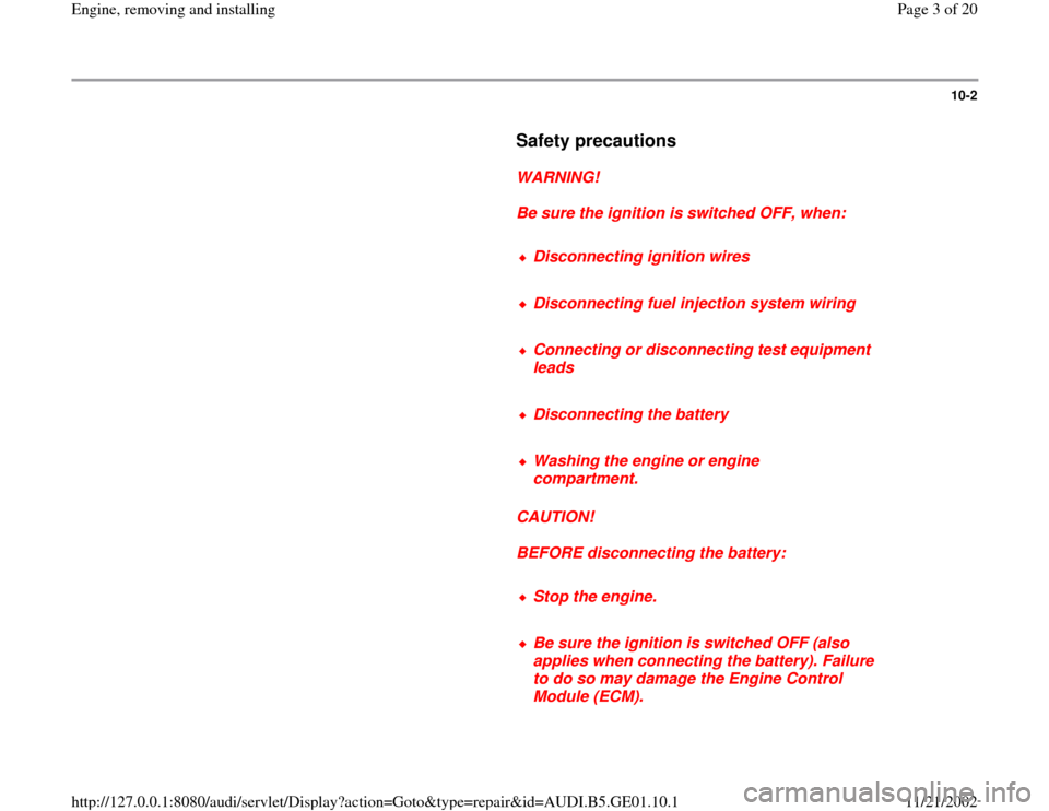 AUDI A4 1996 B5 / 1.G AFC Engine Assembly Workshop Manual 10-2
      
Safety precautions
 
     
WARNING! 
     
Be sure the ignition is switched OFF, when: 
     
Disconnecting ignition wires
     Disconnecting fuel injection system wiring
     Connecting o
