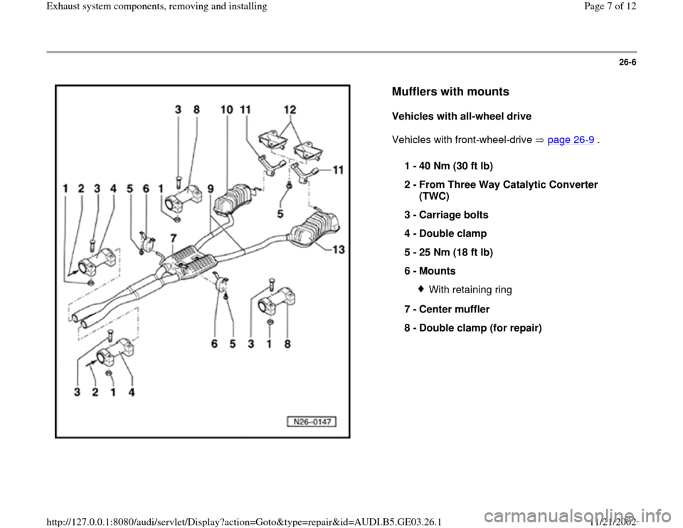 AUDI A6 1995 C5 / 2.G AHA ATQ Engines Exhaust System Components Manual 26-6
 
  
Mufflers with mounts
 
Vehicles with all-wheel drive  
Vehicles with front-wheel-drive   page 26
-9 .  
1 - 
40 Nm (30 ft lb) 
2 - 
From Three Way Catalytic Converter 
(TWC) 
3 - 
Carriage b