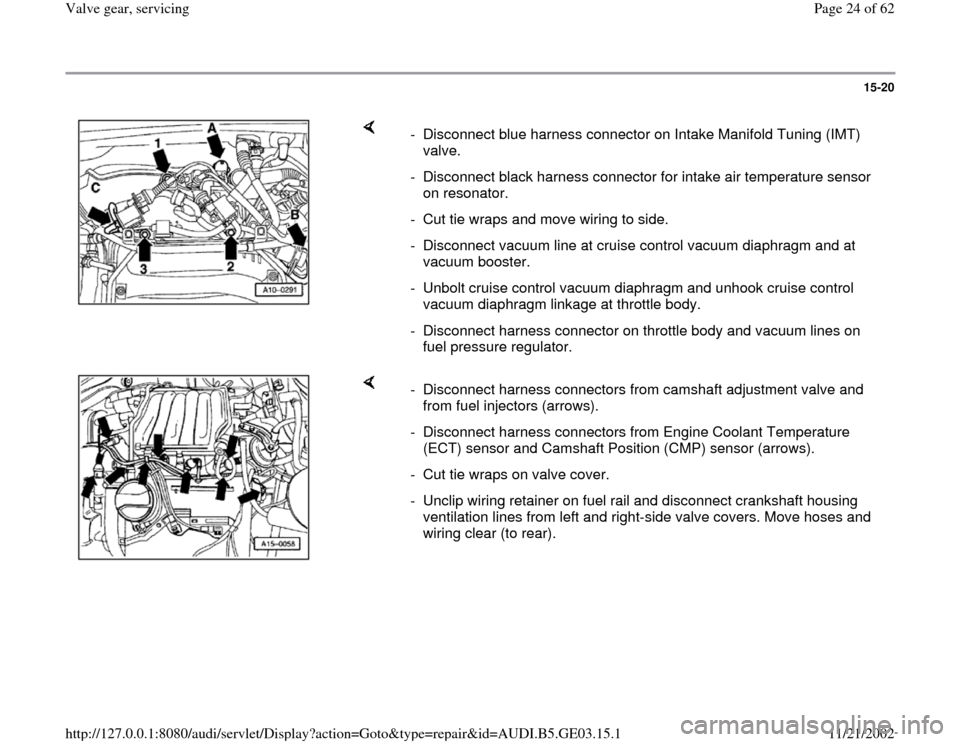 AUDI A8 1996 D2 / 1.G AHA ATQ Engines Valve Gear Service Manual 15-20
 
    
-  Disconnect blue harness connector on Intake Manifold Tuning (IMT) 
valve. 
-  Disconnect black harness connector for intake air temperature sensor 
on resonator. 
-  Cut tie wraps and 
