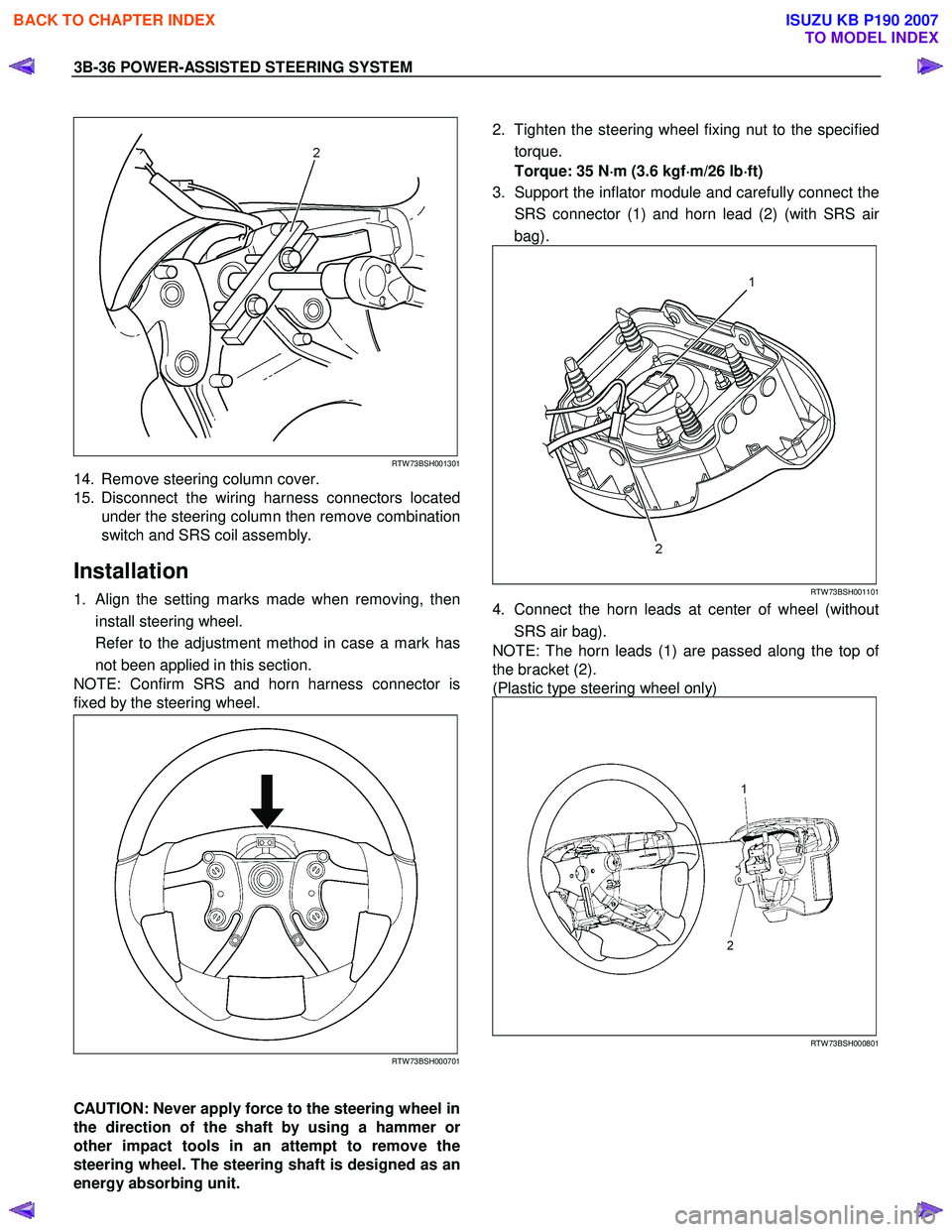 ISUZU KB P190 2007  Workshop Repair Manual 3B-36 POWER-ASSISTED STEERING SYSTEM 
 
 
RTW 73BSH001301
14.  Remove steering column cover.  
15. Disconnect the wiring harness connectors located under the steering column then remove combination
sw