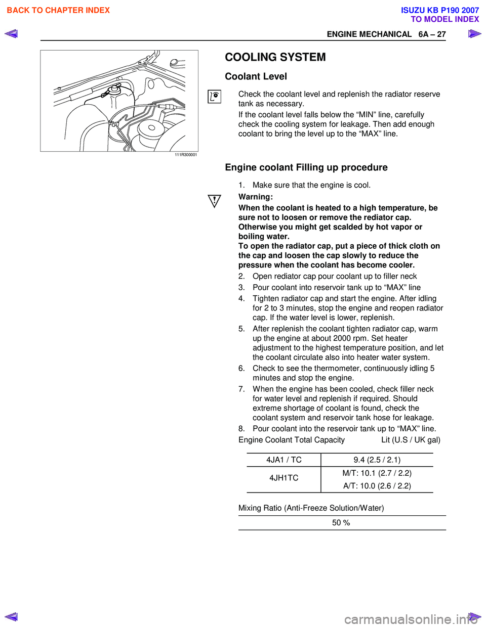ISUZU KB P190 2007  Workshop Repair Manual ENGINE MECHANICAL   6A – 27 
111R300001 
  
 
 COOLING SYSTEM 
Coolant Level 
Check the coolant level and replenish the radiator reserve  
tank as necessary.  
If the coolant level falls below the �