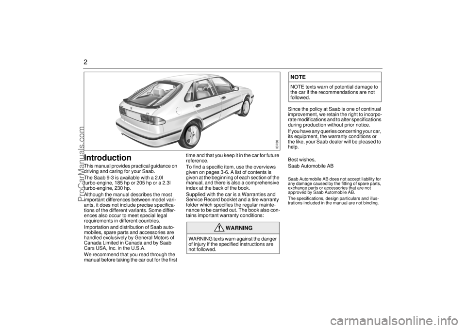 SAAB 9-3 2001  Owners Manual 2IntroductionThis manual provides practical guidance on 
driving and caring for your Saab. 
The Saab 9-3 is available with a 2.0l 
turbo-engine, 185 hp or 205 hp or a 2.3l 
turbo-engine, 230 hp.
Altho
