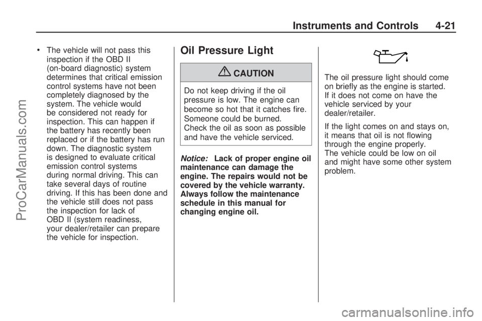 SATURN ASTRA 2009  Owners Manual The vehicle will not pass this
inspection if the OBD II
(on-board diagnostic) system
determines that critical emission
control systems have not been
completely diagnosed by the
system. The vehicle wou