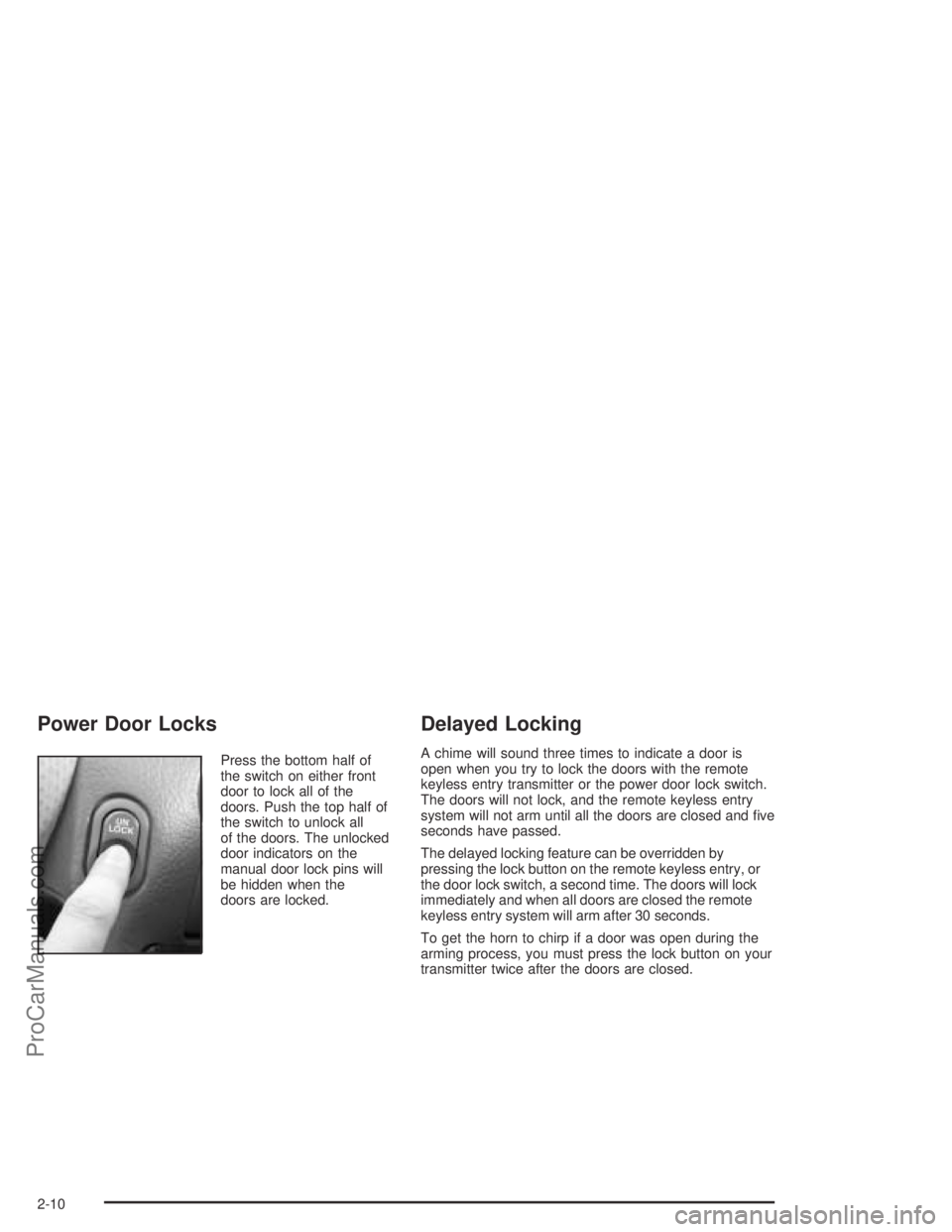 SATURN L-SERIES 2004  Owners Manual Power Door Locks
Press the bottom half of
the switch on either front
door to lock all of the
doors. Push the top half of
the switch to unlock all
of the doors. The unlocked
door indicators on the
manu