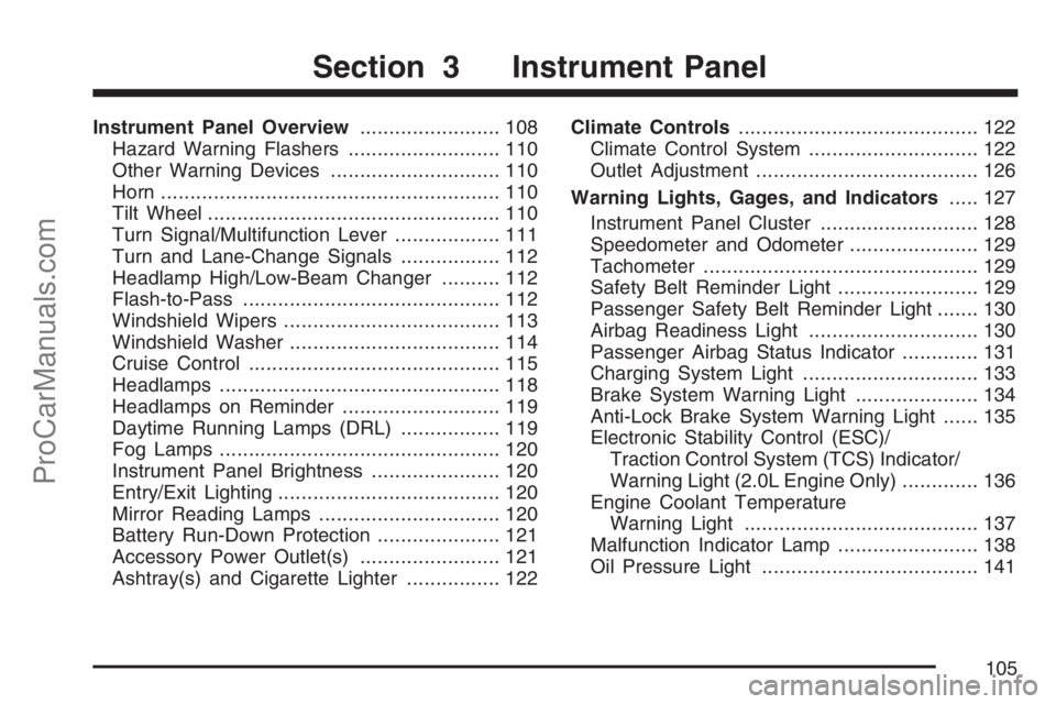 SATURN SKY 2007  Owners Manual Instrument Panel Overview........................ 108
Hazard Warning Flashers.......................... 110
Other Warning Devices............................. 110
Horn.................................