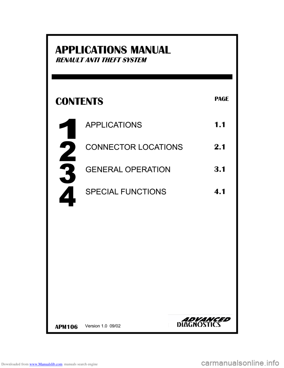 RENAULT CLIO 1997 X57 / 1.G Anti Theft System Manual Downloaded from www.Manualslib.com manuals search engine APM106 
CONTENTS PAGE 
Version 1.0  09/02 
SPECIAL FUNCTIONS 
APPLICATIONS 
CONNECTOR LOCATIONS 
GENERAL OPERATION 
1.1 
2.1 
3.1 
4.1 
APPLICA
