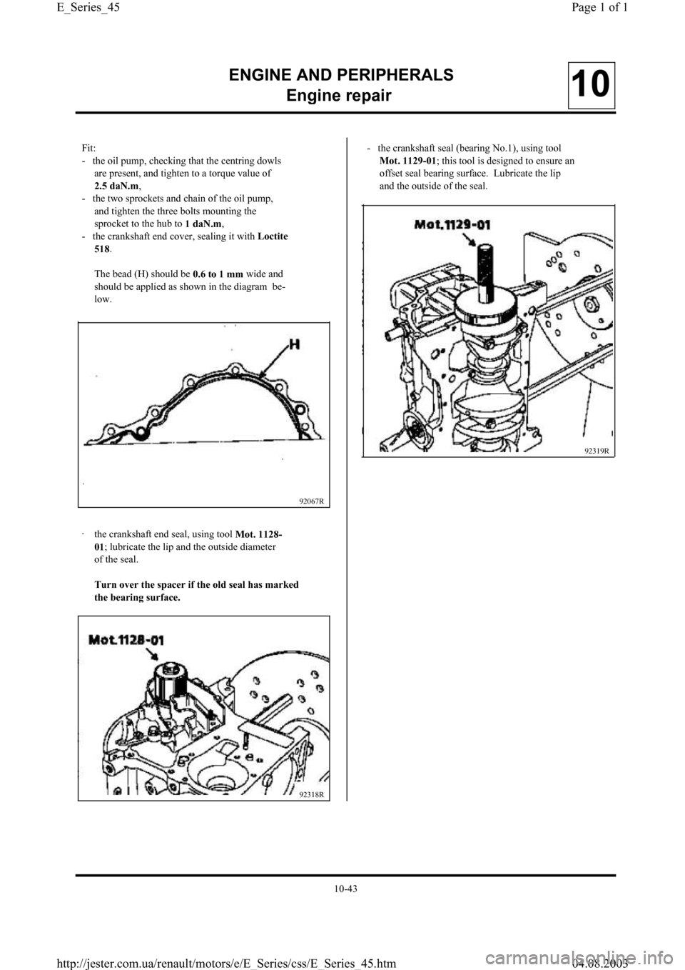 RENAULT CLIO 1997 X57 / 1.G Petrol Engines Workshop Manual ENGINE AND PERIPHERALS
En
gine repair10
Fit:
-   the oil pump, checking that the centring dowls
are present, and tighten to a torque value of
2.5 daN.m,
-   the two sprockets and chain of the oil pump