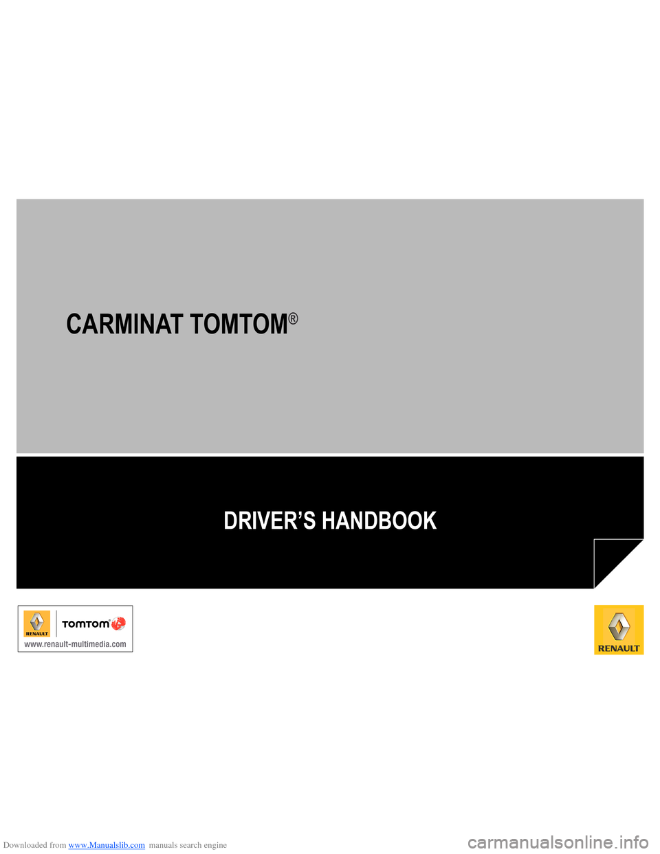 RENAULT FLUENCE 2013 1.G Carminat Tomtom Navigation Owners Manual Downloaded from www.Manualslib.com manuals search engine 
DRIVER’S HANDBOOK
CARMINAT TOMTOM®  