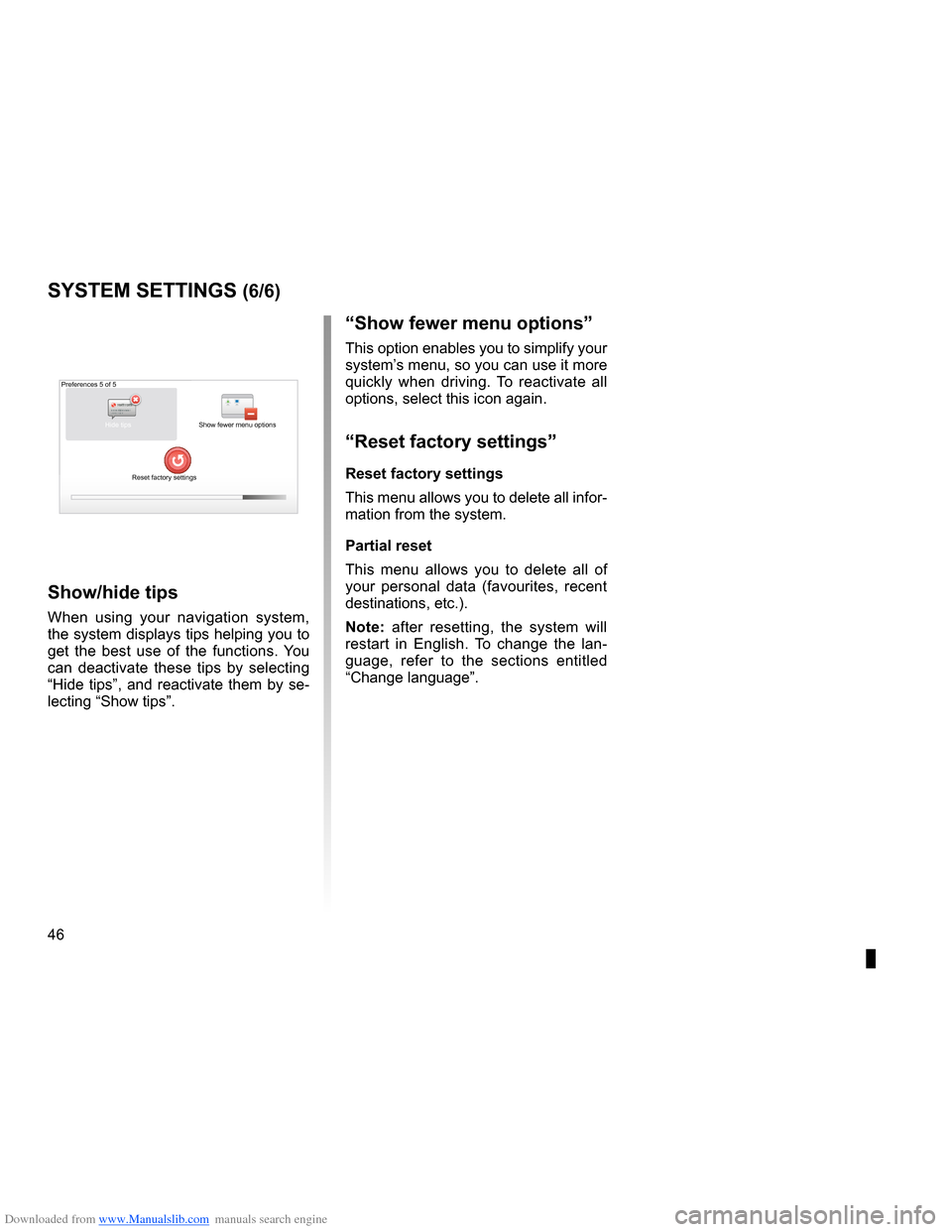 RENAULT MEGANE 2013 X95 / 3.G Carminat Tomtom Navigation Service Manual Downloaded from www.Manualslib.com manuals search engine 46
ENG_UD31436_2
NFA/Réglages système (XNX - NFA - Renault)
ENG_NW_947-4_TTY_Renault_0
“show fewer menu options ”
This option enables you