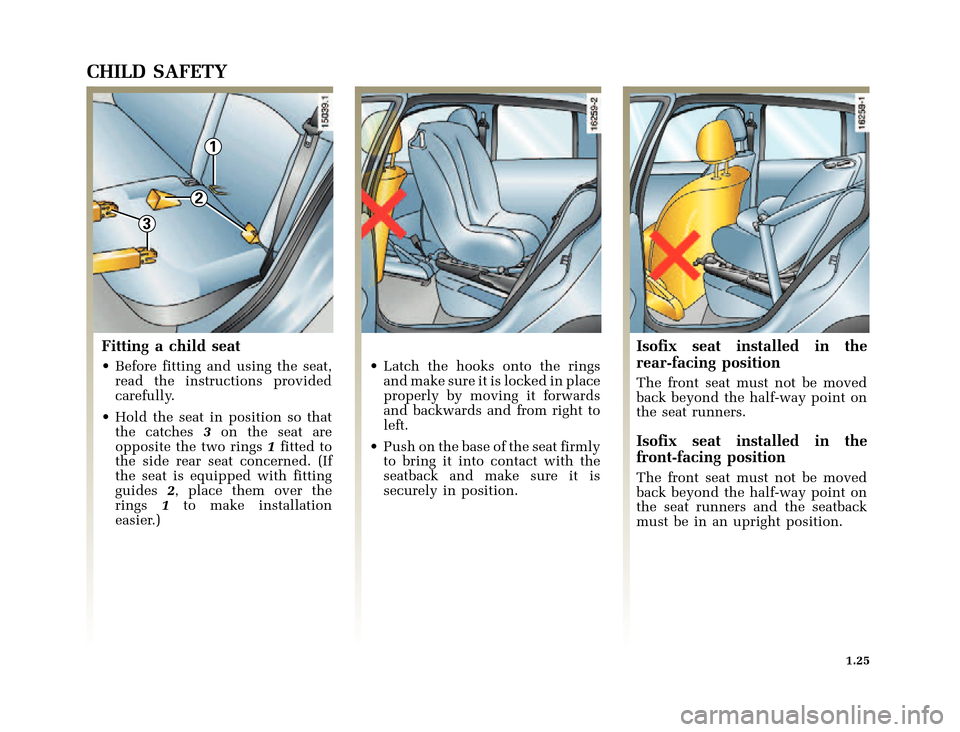 RENAULT CLIO 2000 X65 / 2.G Owners Manual 1
3
2
	
       
X65 - CLIOC:\Documentum\Checkout_47\Nu607-8gb_T1.WIN 12/10/2000 16:22-page33
1.25
CHILD SAFETY
Fitting a child seat
•Before fitting and usin