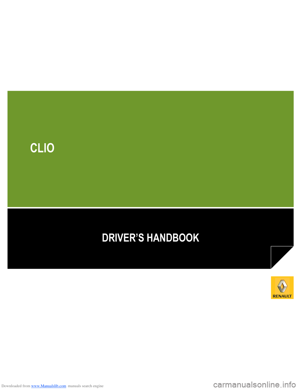 RENAULT CLIO 2012 X85 / 3.G Owners Manual Downloaded from www.Manualslib.com manuals search engine 
DRIVER’S HANDBOOK
CLIO  