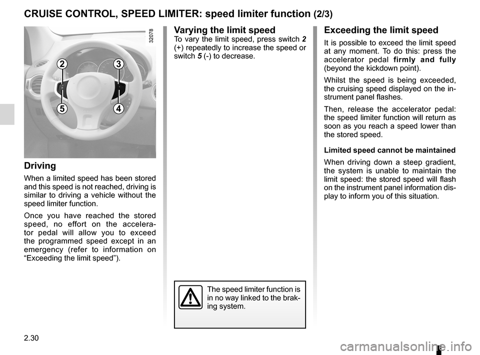 RENAULT KOLEOS 2012 1.G Owners Manual 2.30
ENG_UD27291_6
R  gulateur-limiteur de vitesse : fonction limiteur (X45 - H45 - Renault)
ENG_NU_977-2_H45_Ph2_Renault_2
Jaune NoirNoir texte
CRUISE CONTROL, SPEED LIMITER:  speed limiter function 