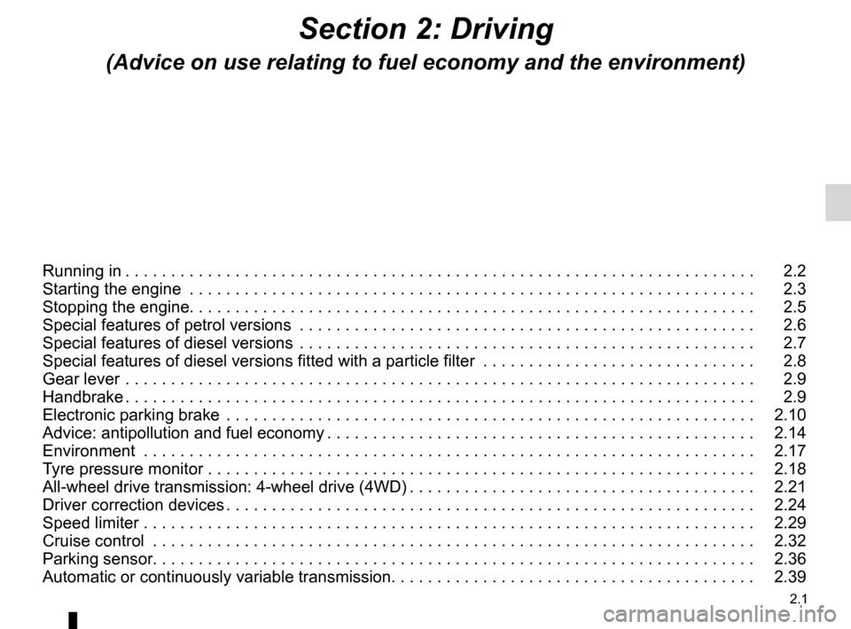RENAULT KOLEOS 2012 1.G Owners Manual 2.1
ENG_UD27164_2
Contents 2 (X45 - H45 - Renault)
ENG_NU_977-2_H45_Ph2_Renault_2
Section 2: Driving
(Advice on use relating to fuel economy and the environment)
Running in  . . . . . . . . . . . . . 