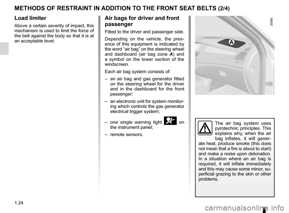 RENAULT LAGUNA 2012 X91 / 3.G Owners Manual 1.24
ENG_UD25511_2
Dispositifs complémentaires à la ceinture avant (X91 - B91 - K91 - Renault)
ENG_NU_936-5_BK91_Renault_1
Jaune NoirNoir texte
mETHOds Of REsTRAINT IN AddITION TO THE fRONT sEAT BEL