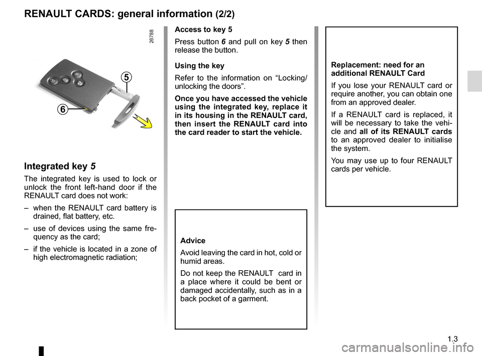 RENAULT MEGANE RS 2012 X95 / 3.G Owners Manual JauneNoirNoir texte
1.3
ENG_UD6258_1
Cartes RENAULT : généralités (X95 - B95 - D95 - Renault)
ENG_NU_837-6_BDK95_Renault_1
RENAULT cARds: general information  (2/2)
Access to key 5
Press  button 6 
