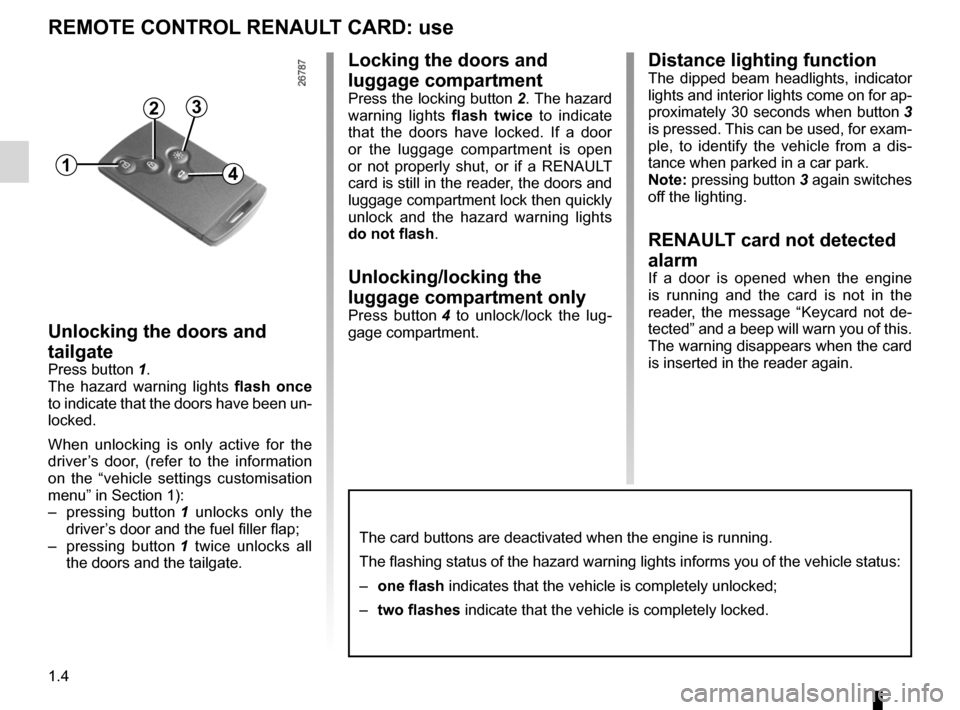RENAULT MEGANE RS 2012 X95 / 3.G Owners Manual locking the doors .................................. (up to the end of the DU)
RENAULT card use  .................................................. (up to the end of the DU)
1.4
ENG_UD6259_1
Cartes RE