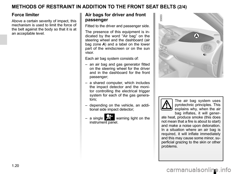 RENAULT TWINGO 2012 2.G Owners Manual 1.20
ENG_UD24708_5
Dispositifs complémentaires à la ceinture avant (X44 - Renault)
ENG_NU_952-4_X44_Renault_1
Jaune NoirNoir texte
METhODs OF REsTRAINT IN ADDITION TO ThE FRONT sEAT BELTs (2/4)
Forc