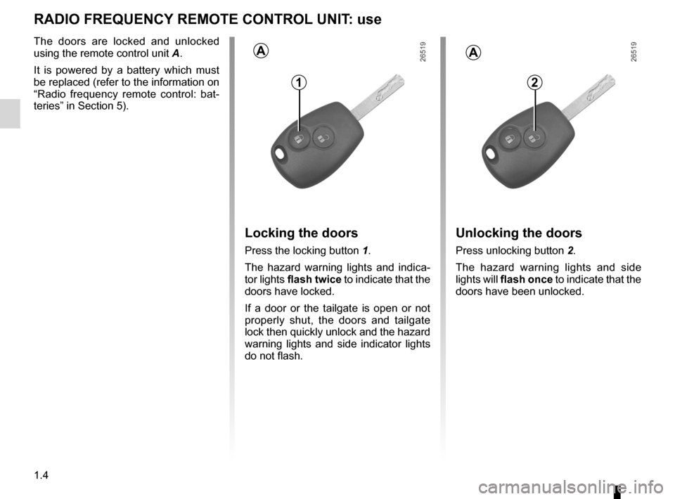 RENAULT TWINGO 2012 2.G Owners Manual locking the doors ................................................... (current page)
remote control door locking unit  ............................ (current page)
1.4
ENG_UD30792_2
Télécommande à r