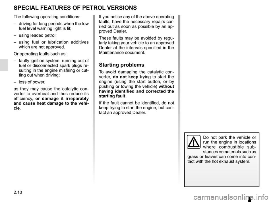 RENAULT CLIO 2015 X98 / 4.G Owners Manual 2.10
SPECIAL FEATURES OF PETROL VERSIONS
The following operating conditions:
–  driving for long periods when the low fuel level warning light is lit;
–  using leaded petrol;
–  using fuel or lu