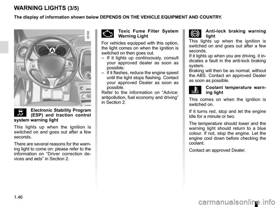 RENAULT CAPTUR 2016 1.G Owners Manual 1.46
xAnti-lock braking warning 
light
This lights up when the ignition is 
switched on and goes out after a few 
seconds.
If it lights up when you are driving, it in-
dicates a fault in the anti-lock