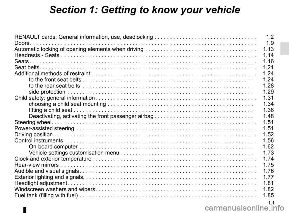 RENAULT MEGANE SPORT TOURER 2016 X95 / 3.G Owners Manual 1.1
Section 1: Getting to know your vehicle
RENAULT cards: General information, use, deadlocking . . . . . . . . . . . . . . . . . . . . . . . . . . . . . . . . .   1.2
Doors . . . . . . . . . . . . .