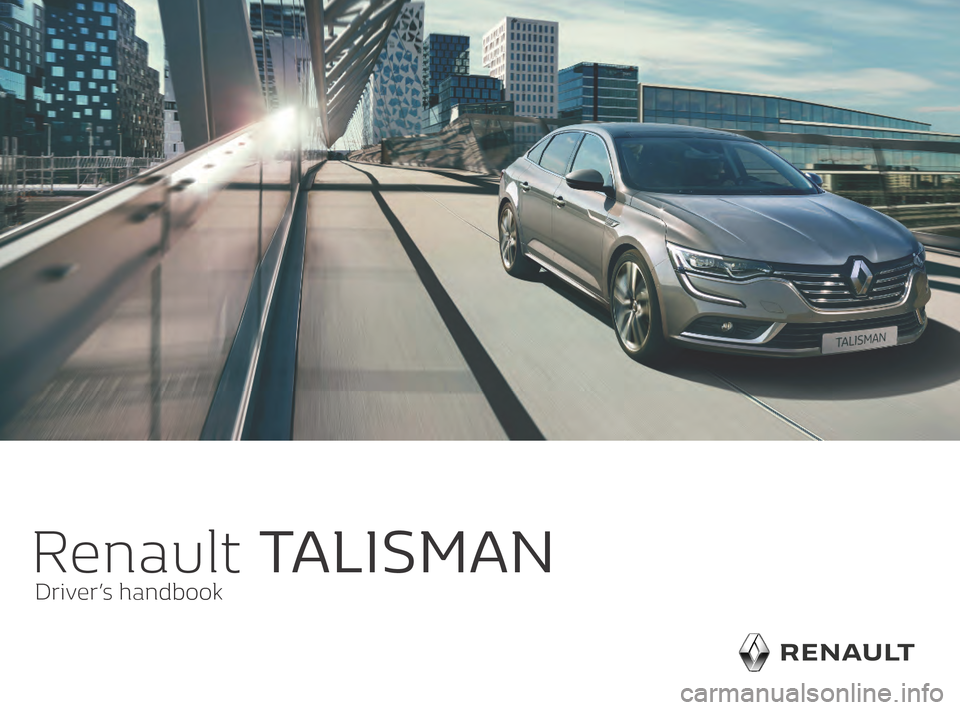 RENAULT TALISMAN 2016 1.G Owners Manual Renault TALISMAN
Driver’s handbook          