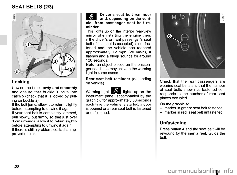 RENAULT TALISMAN 2016 1.G Owners Manual 1.28
SEAT BELTS (2/3)
Locking
Unwind the belt  slowly and smoothly  
and ensure that buckle  3 locks into 
catch 5 (check that it is locked by pull-
ing on buckle  3).
If the belt jams, allow it to re