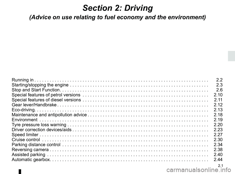 RENAULT CLIO 2017 X98 / 4.G Owners Manual 2.1
Section 2: Driving
(Advice on use relating to fuel economy and the environment)
Running in . . . . . . . . . . . . . . . . . . . . . . . . . . . . . . . . . . . . \
. . . . . . . . . . . . . . . .