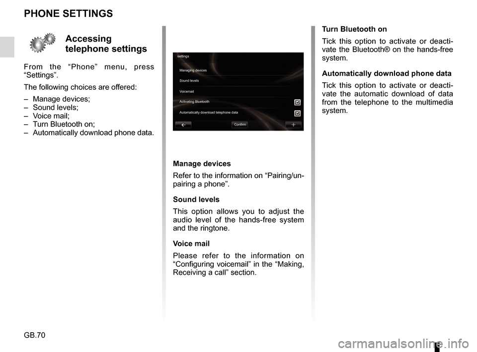 RENAULT CAPTUR 2017 1.G R Link Owners Manual GB.70
Accessing 
telephone settings
From the “Phone” menu, press 
“Settings”.
The following choices are offered:
– Manage devices;
– Sound levels;
– Voice mail;
–  Turn Bluetooth on;
�