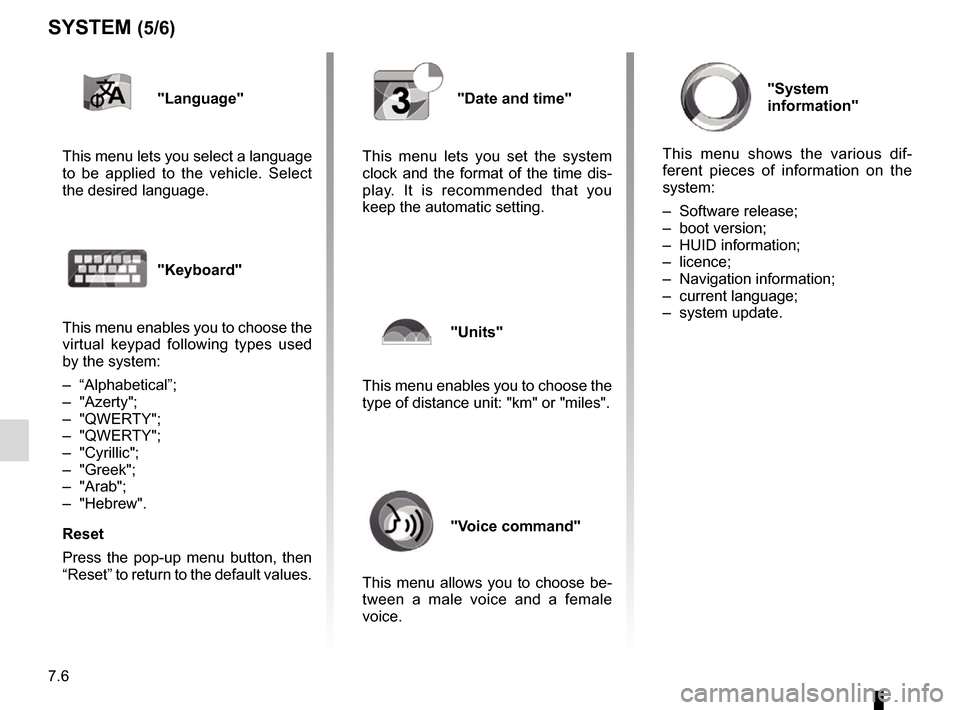 RENAULT KADJAR 2017 1.G R Link 2 Owners Manual 7.6
"Language"
This menu lets you select a language 
to be applied to the vehicle. Select 
the desired language.
"Keyboard"
This menu enables you to choose the 
virtual keypad following types used 
by