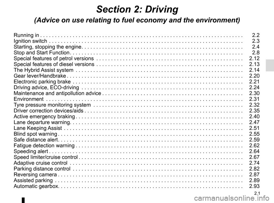 RENAULT SCENIC 2017 J95 / 3.G Owners Manual 2.1
Section 2: Driving
(Advice on use relating to fuel economy and the environment)
Running in . . . . . . . . . . . . . . . . . . . . . . . . . . . . . . . . . . . . \
. . . . . . . . . . . . . . . .