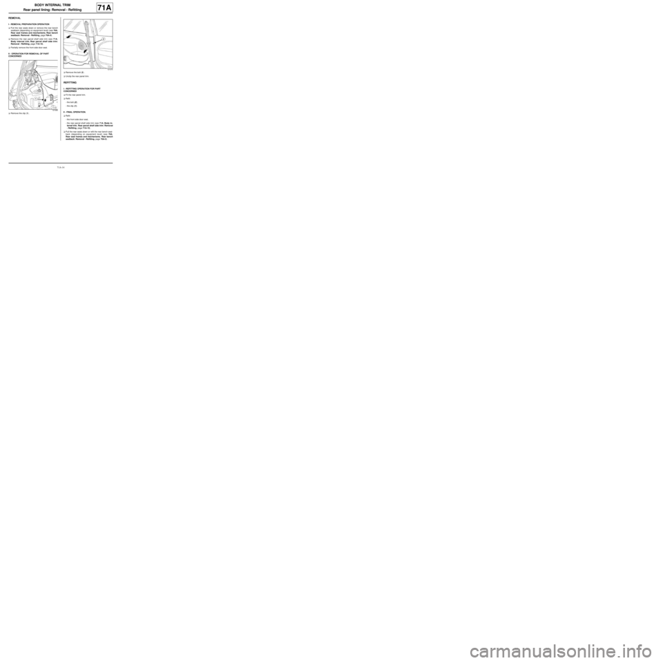 RENAULT TWINGO 2009 2.G Trim And Upholstery User Guide 71A-14
BODY INTERNAL TRIM
Rear panel lining: Removal - Refitting
71A
REMOVAL
I - REMOVAL PREPARATION OPERATION
aPull the rear seats down or remove the rear bench
seatback (depending on equipment level