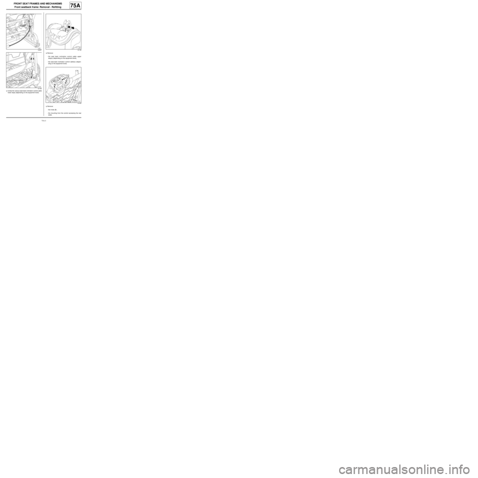 RENAULT TWINGO 2009 2.G Trim And Upholstery Workshop Manual 75A-3
FRONT SEAT FRAMES AND MECHANISMS
Front seatback frame: Removal - Refitting
75A
aUnclip the various seat back inclination control cable
lower stops (depending on the equipment level).aRemove:
-th