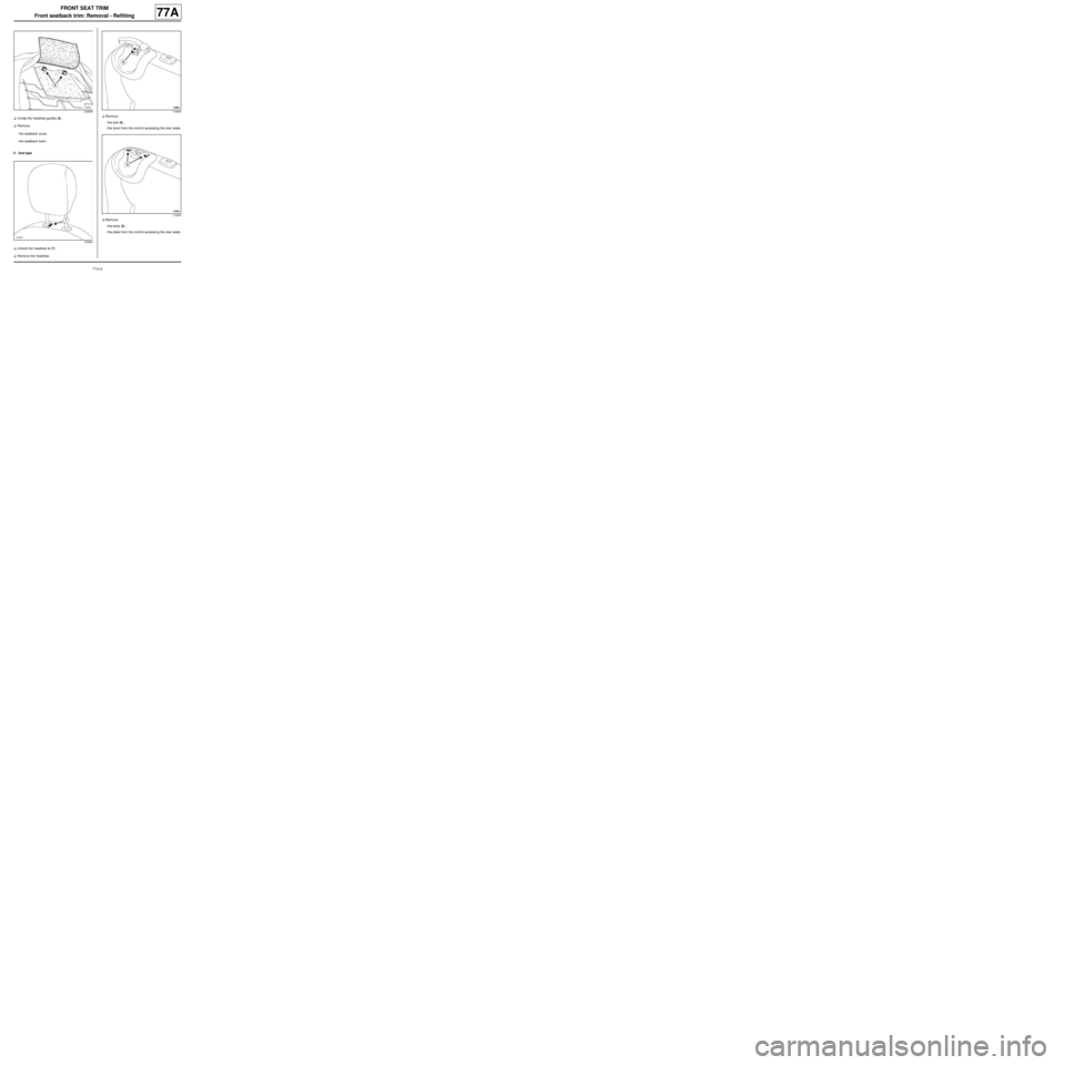 RENAULT TWINGO 2009 2.G Trim And Upholstery Service Manual 77A-6
FRONT SEAT TRIM
Front seatback trim: Removal - Refitting
77A
aUnclip the headrest guides (6) .
aRemove:
-the seatback cover,
-the seatback foam.
2 -  2nd type
aUnlock the headrest at (7) .
aRemo