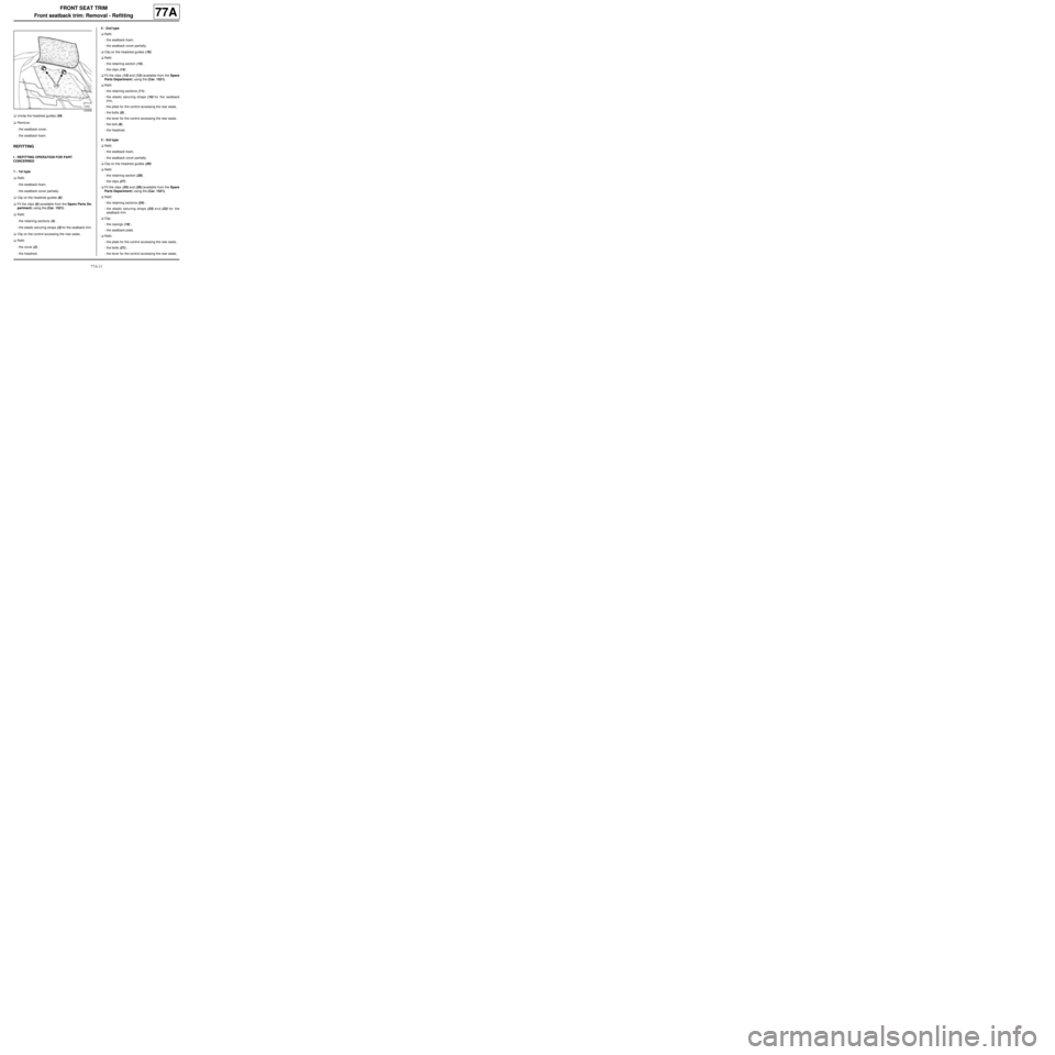 RENAULT TWINGO 2009 2.G Trim And Upholstery Service Manual 77A-11
FRONT SEAT TRIM
Front seatback trim: Removal - Refitting
77A
aUnclip the headrest guides (29) .
aRemove:
-the seatback cover,
-the seatback foam.
REFITTING
I - REFITTING OPERATION FOR PART 
CON