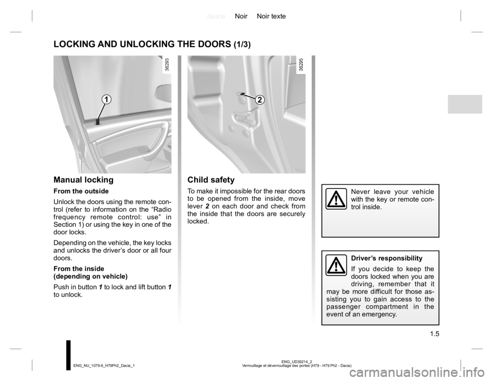 RENAULT DUSTER 2015  Owners Manual JauneNoir Noir texte
1.5
ENG_UD39214_2
Verrouillage et déverrouillage des portes (H79 - H79 Ph2 - Dacia) ENG_NU_1079-6_H79Ph2_Dacia_1
LOCKING AND UNLOCKING THE DOORS (1/3)
Manual locking
From the out