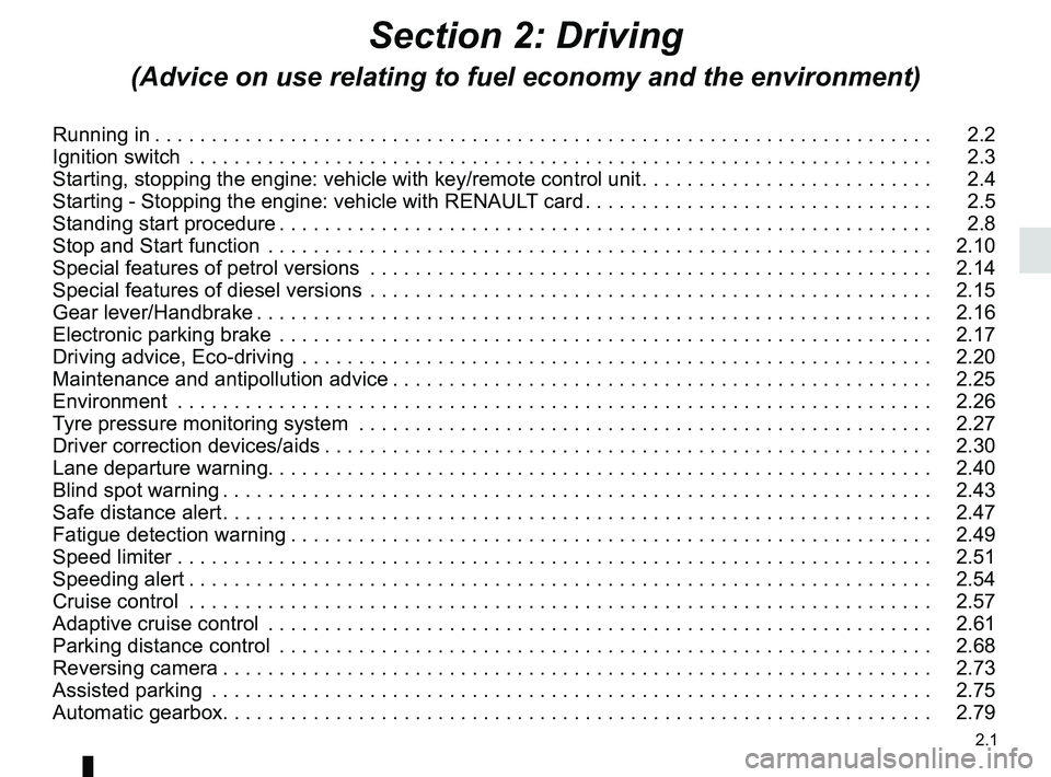 RENAULT MEGANE 2018  Owners Manual 2.1
Section 2: Driving
(Advice on use relating to fuel economy and the environment)
Running in . . . . . . . . . . . . . . . . . . . . . . . . . . . . . . . . . . . . \
. . . . . . . . . . . . . . . .