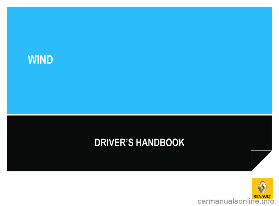RENAULT WIND ROADSTER 2012  Owners Manual 
DRIVER’S HANDBOOK
WIND 