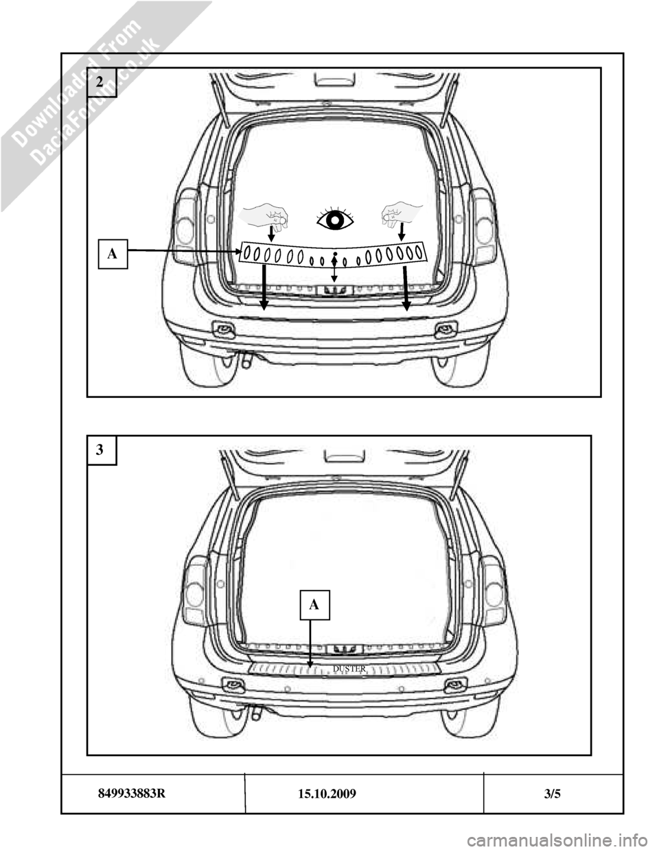 DACIA DUSTER 2010 1.G Bootlip Protector Fitting Guide Workshop Manual                                                         15.10.2009  3/5  
849933883R 
 
DUSTER 
. 
2 
3 
A 
A       