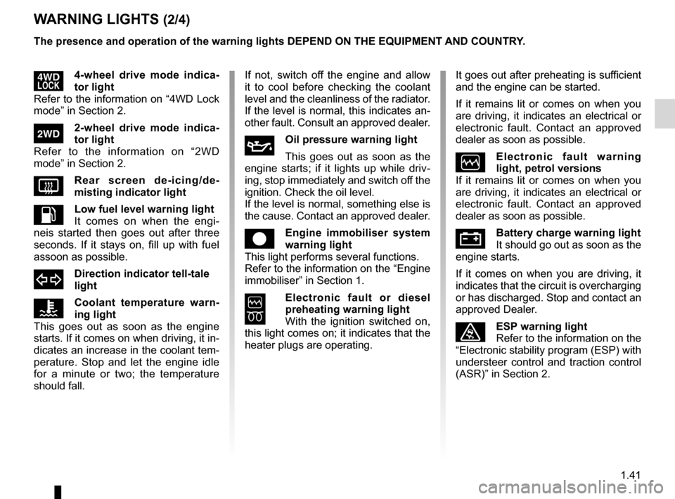 DACIA DUSTER 2010 1.G Owners Manual JauneNoirNoir texte
1.41
ENG_UD24501_4
Témoins lumineux (H79 - Dacia)
ENG_NU_898-5_H79_Dacia_1
WARNING LIGHTS (2/4)
If  not,  switch  off  the  engine  and  allow 
it  to  cool  before  checking  the