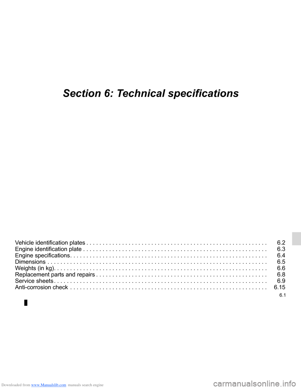 DACIA LODGY 2012 1.G Owners Manual Downloaded from www.Manualslib.com manuals search engine 6.1
ENG_UD28068_3
Sommaire 6 (X92 - Renault)
ENG_NU_975-3_X92_Dacia_6
Section 6: Technical specifications
Vehicle identification plates  . . . 