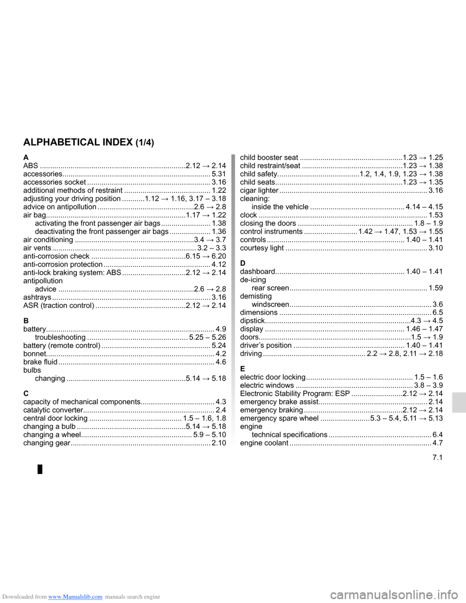 DACIA LODGY 2012 1.G Owners Manual Downloaded from www.Manualslib.com manuals search engine 7.1
FRA_UD28069_3
Index (X92 - Renault)
ENG_NU_975-3_X92_Dacia_7
AlphAbeticAl index (1/4)
A
ABS  ..............................................