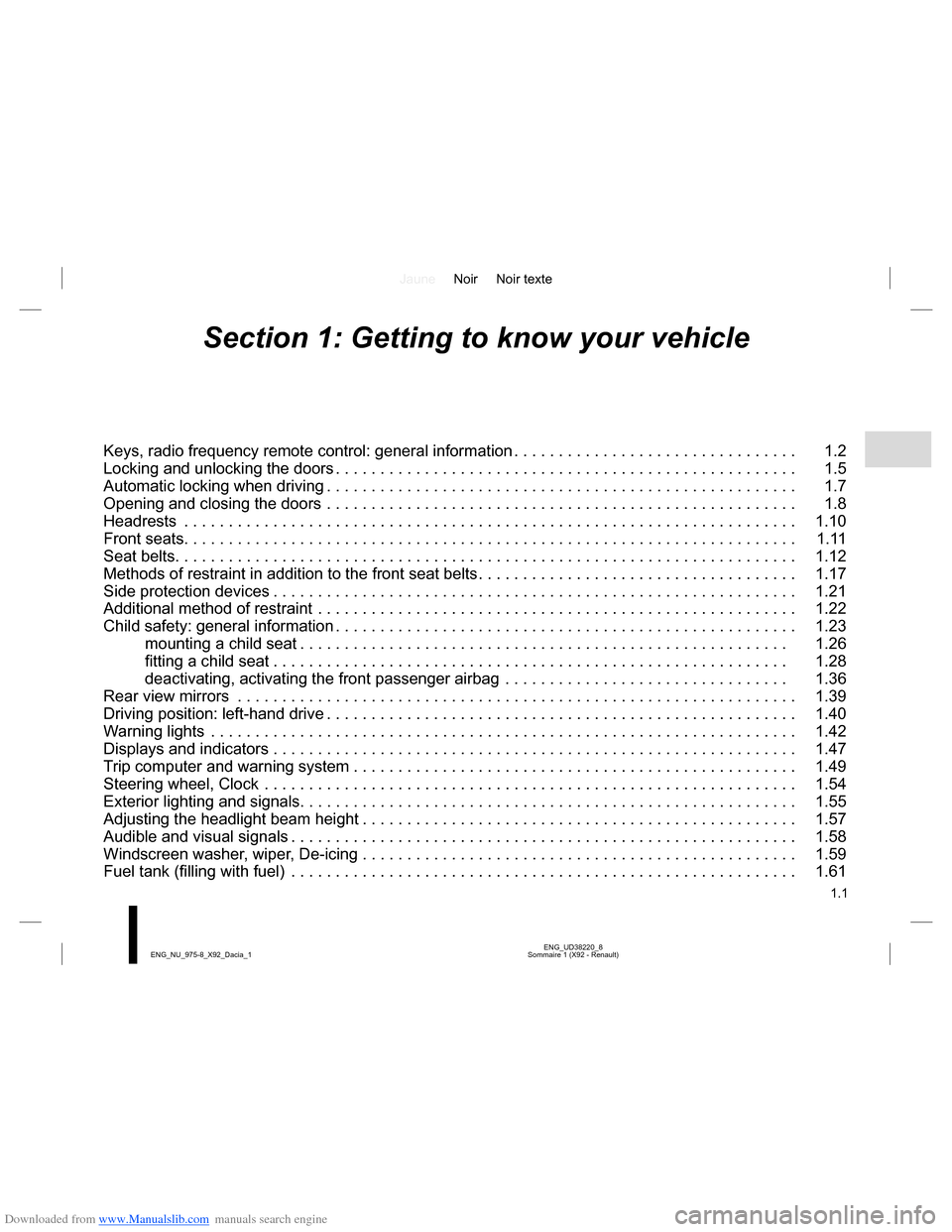 DACIA LODGY 2013 1.G Owners Manual Downloaded from www.Manualslib.com manuals search engine JauneNoir Noir texte
1.1
ENG_UD38220_8
Sommaire 1 (X92 - Renault) ENG_NU_975-8_X92_Dacia_1
Section 1: Getting to know your vehicle
Keys, radio 
