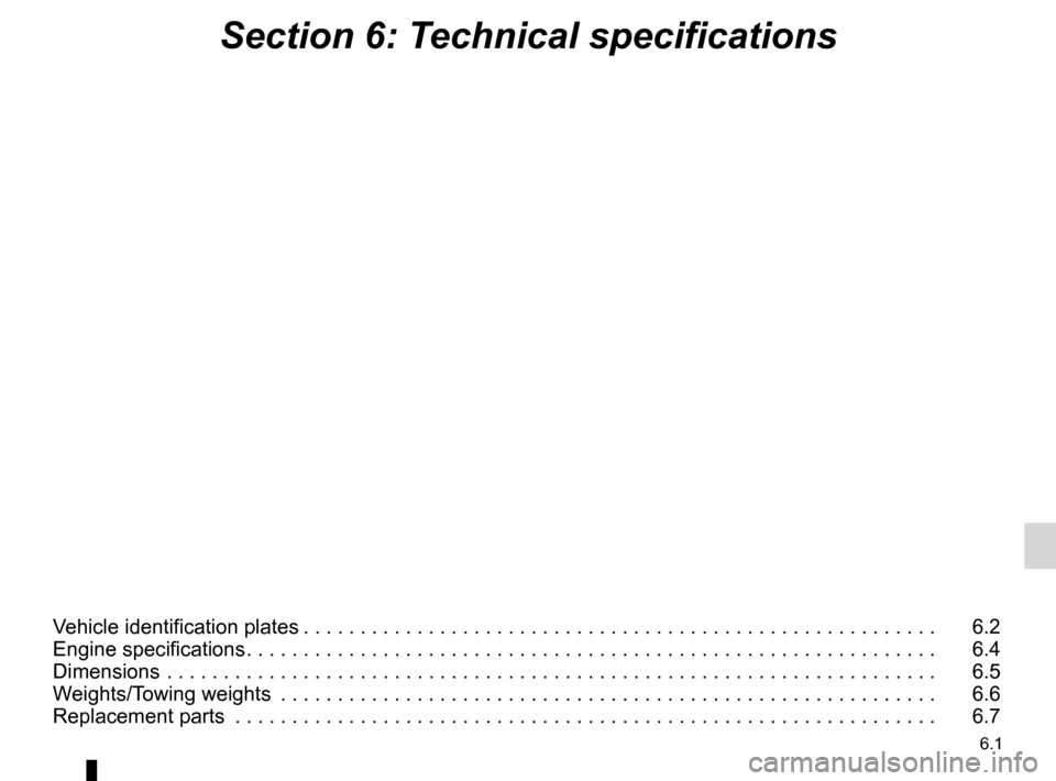 DACIA SANDERO 2013 2.G Owners Manual 
6.1
ENG_UD8709_2Sommaire 6 (B90 - Dacia)ENG_NU_817-2_NU_Dacia_6
Section 6: Technical specifications
Vehicle identification plates . . . . . . . . . . . . . . . . . . . . . . . . . . . . . . . . . . .