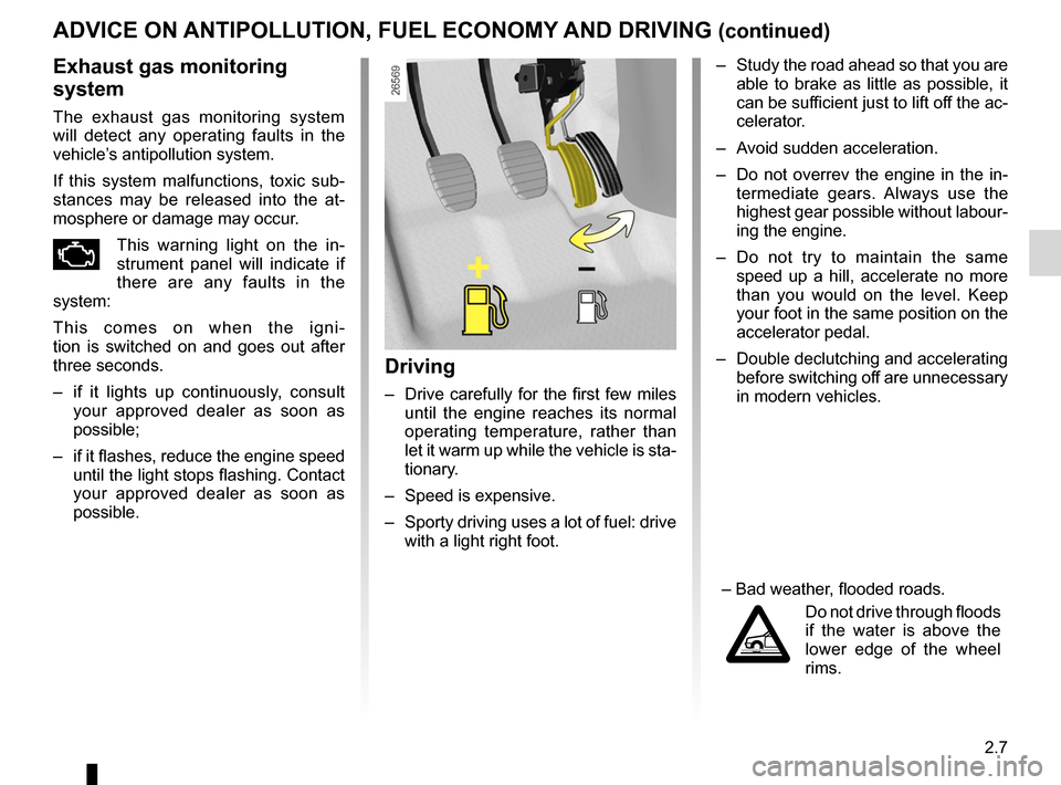 DACIA SANDERO 2013 2.G Owners Manual 
JauneNoirNoir texte

2.7
ENG_UD5485_1Conseils antipollution, économies de carburant, conduite (U90 - Daci\
a)ENG_NU_817-2_NU_Dacia_2

– Study the road ahead so that you are  able  to  brake  as  l
