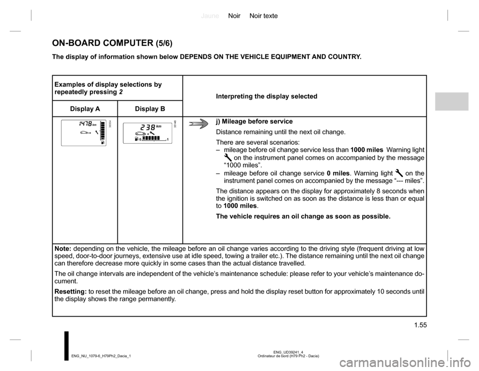 DACIA DUSTER 2016 1.G Owners Manual JauneNoir Noir texte 
1.55
ENG_UD39241_4 Ordinateur de bord (H79 Ph2 - Dacia) ENG_NU_1079-6_H79Ph2_Dacia_1
ON-BOARD COMPUTER (5/6)
Examples of display selections by  repeatedly pressing  2 Interpretin