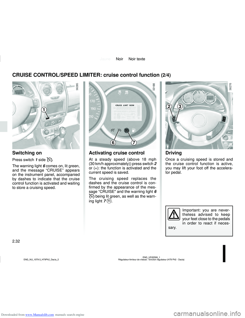 DACIA DUSTER 2016  Owners Manual Downloaded from www.Manualslib.com manuals search engine JauneNoir Noir texte
2.32
ENG_UD32506_1
Régulateur-limiteur de vitesse : fonction régulateur (H79 Ph2 - D\
acia)
ENG_NU_1079-3_H79Ph2_Dacia_2