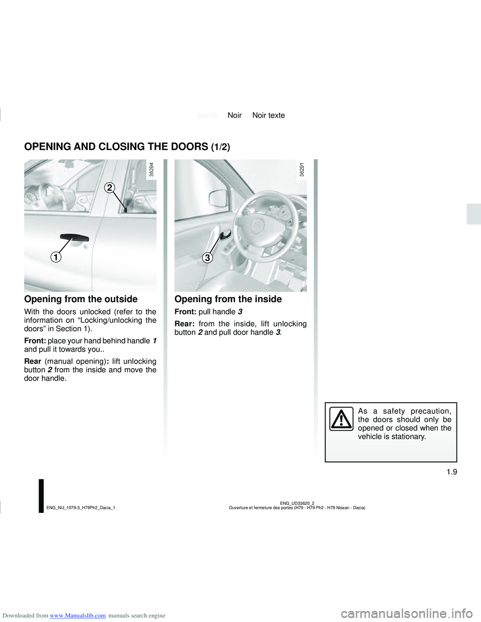 DACIA DUSTER 2021  Owners Manual Downloaded from www.Manualslib.com manuals search engine JauneNoir Noir texte
1.9
ENG_UD33620_2
Ouverture et fermeture des portes (H79 - H79 Ph2 - H79 Nissan - Dacia)\
ENG_NU_1079-3_H79Ph2_Dacia_1
OP